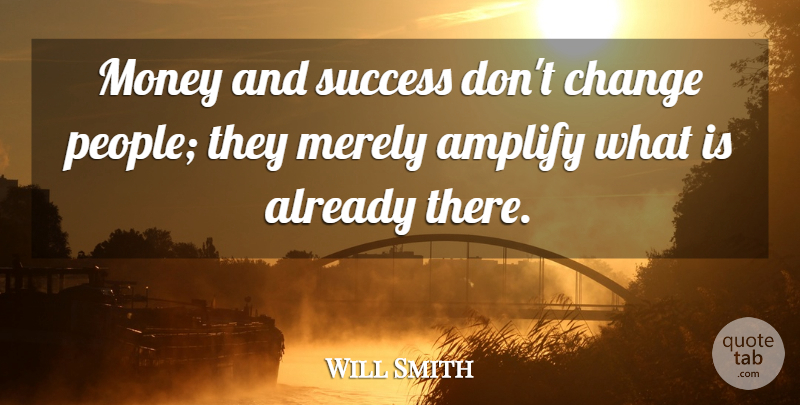 Will Smith Quote About Inspirational, Success, Money: Money And Success Dont Change...