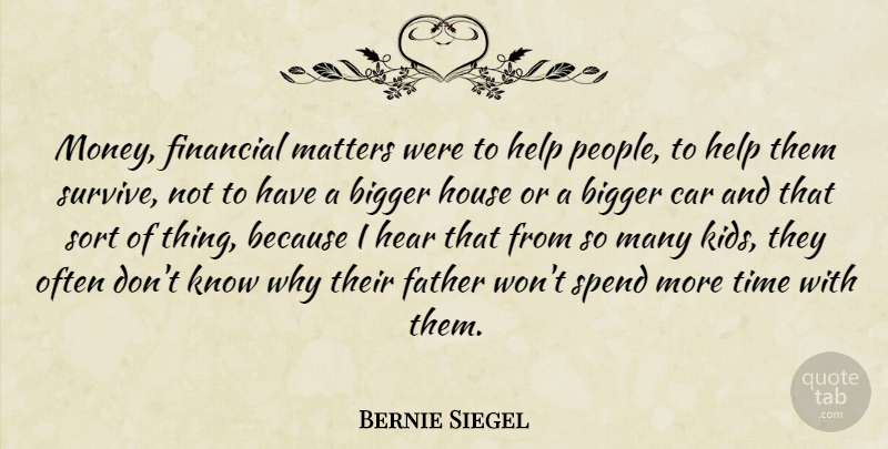 Bernie Siegel Quote About Father, Kids, People: Money Financial Matters Were To...