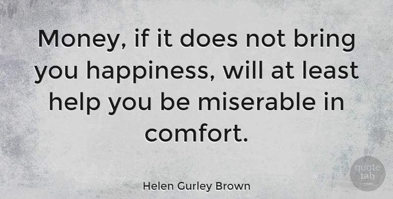 Helen Gurley Brown Quote About Money, Wealth And Happiness, Comfort: Money If It Does Not...