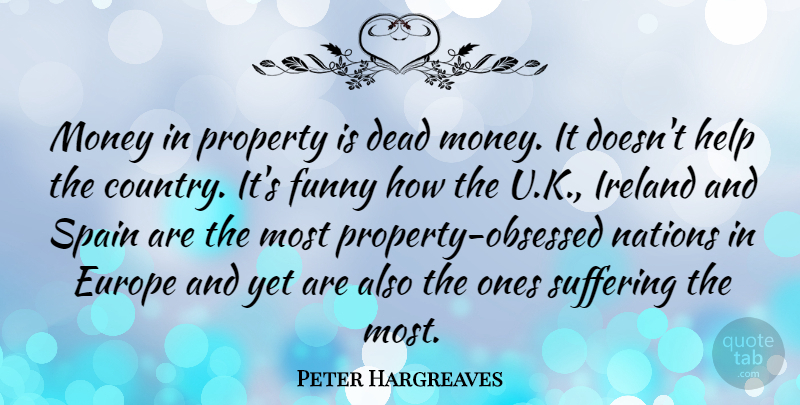 Peter Hargreaves Quote About Dead, Europe, Funny, Ireland, Money: Money In Property Is Dead...