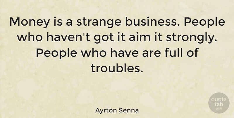 Ayrton Senna Quote About People, Strange, Trouble: Money Is A Strange Business...
