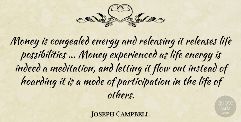 Joseph Campbell Quote About Meditation, Hoarding, Flow: Money Is Congealed Energy And...