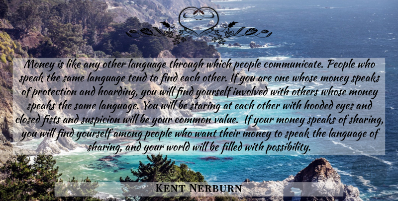 Kent Nerburn Quote About Money, Eye, People: Money Is Like Any Other...