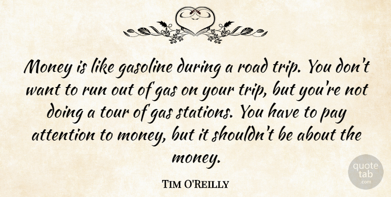 Tim O'Reilly Quote About Running, Business, Entrepreneur: Money Is Like Gasoline During...