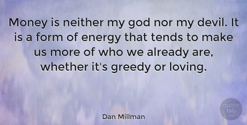 Dan Millman Quote About Happiness, Success, Being Happy: Money Is Neither My God...