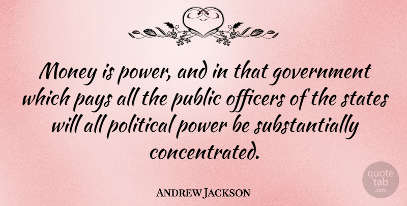 Andrew Jackson Quote About Government, Political, Pay: Money Is Power And In...