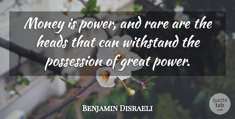 Benjamin Disraeli Quote About Money, Possession, Great Power: Money Is Power And Rare...