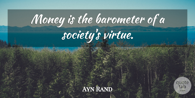 Ayn Rand Quote About Funny, Inspiring, Money: Money Is The Barometer Of...
