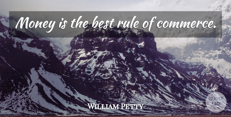 William Petty Quote About Finance, Commerce: Money Is The Best Rule...