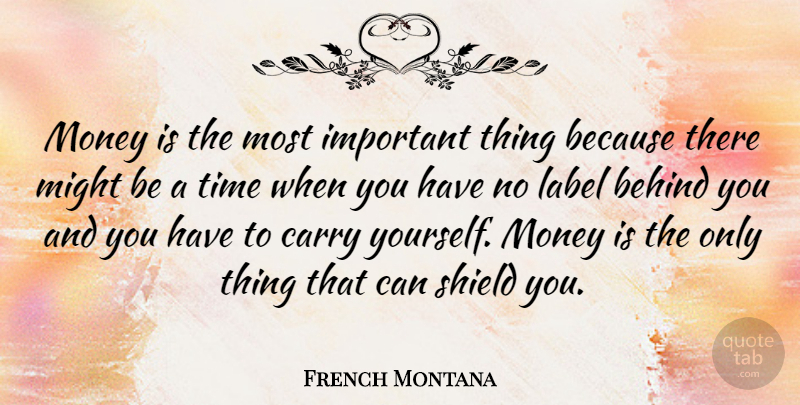 French Montana Quote About Carry, Label, Might, Money, Shield: Money Is The Most Important...