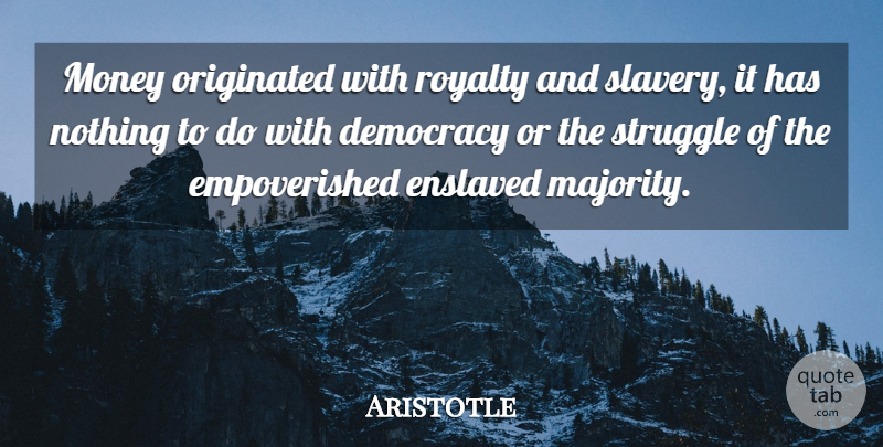 Aristotle Quote About Struggle, Democracy, Slavery: Money Originated With Royalty And...
