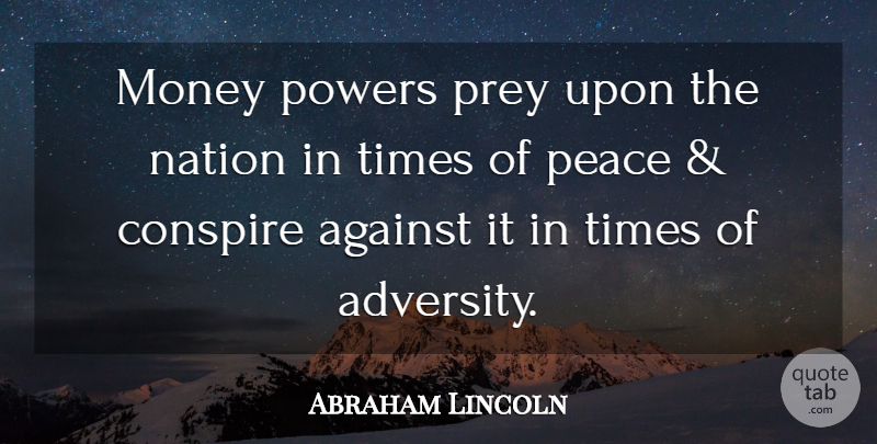 Abraham Lincoln Quote About Adversity, Money Power, Bankers: Money Powers Prey Upon The...