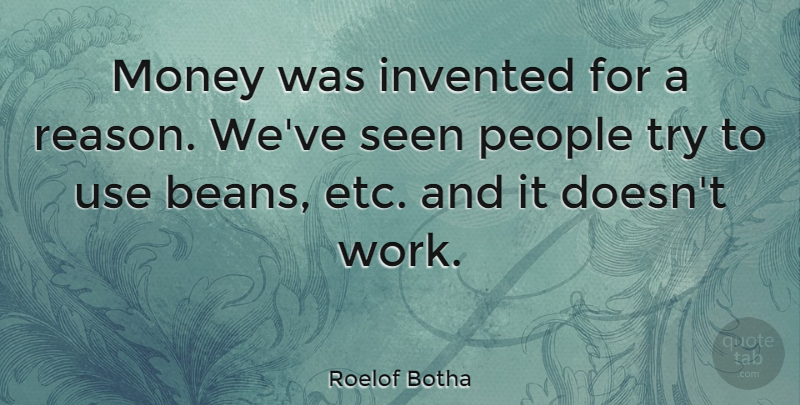 Roelof Botha Quote About People, Trying, Use: Money Was Invented For A...