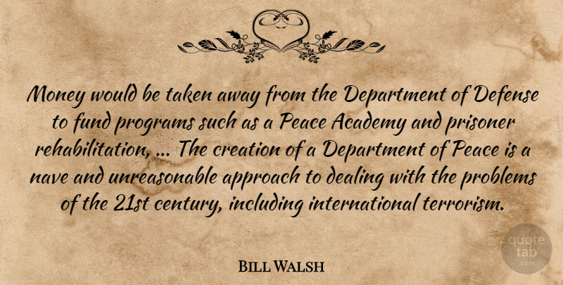 Bill Walsh Quote About Academy, Approach, Creation, Dealing, Defense: Money Would Be Taken Away...