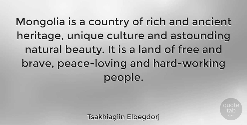 Tsakhiagiin Elbegdorj Quote About Ancient, Astounding, Beauty, Country, Free: Mongolia Is A Country Of...