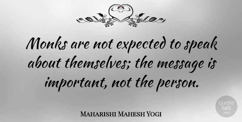 Maharishi Mahesh Yogi Quote About Important, Messages, Speak: Monks Are Not Expected To...
