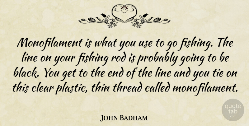 John Badham Quote About Fishing, Ties, Black: Monofilament Is What You Use...