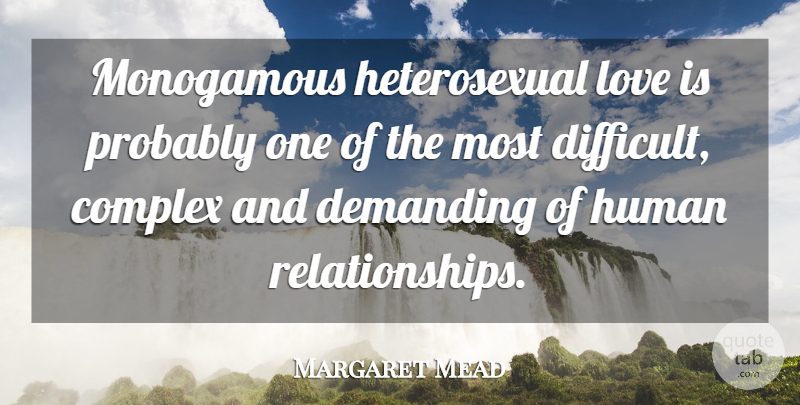 Margaret Mead Quote About Love Is, Sexuality, Monogamy: Monogamous Heterosexual Love Is Probably...