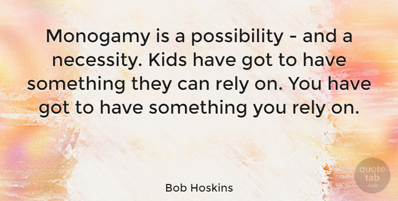 Bob Hoskins Quote About Kids, Possibility, Monogamy: Monogamy Is A Possibility And...