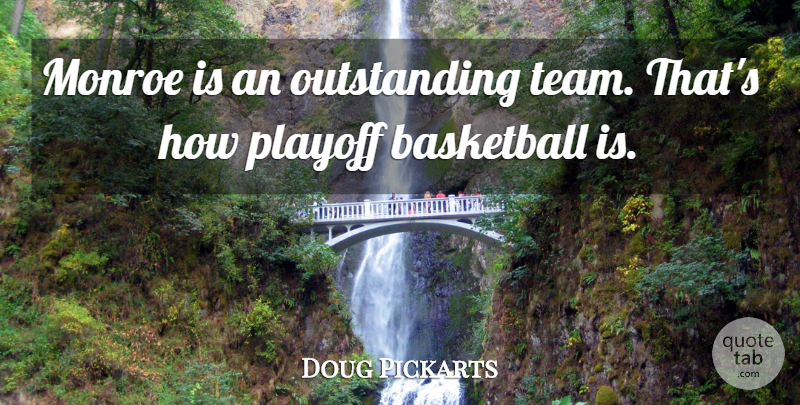 Doug Pickarts Quote About Basketball, Monroe, Playoff: Monroe Is An Outstanding Team...