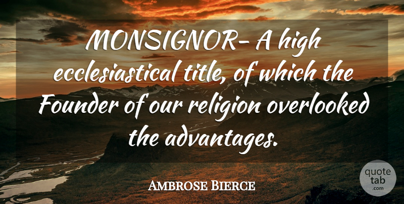 Ambrose Bierce Quote About Religion, Titles, Advantage: Monsignor A High Ecclesiastical Title...