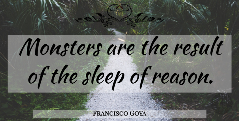 Francisco Goya Quote About Crazy, Sleep, Monsters: Monsters Are The Result Of...