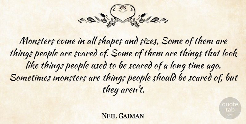 Neil Gaiman Quote About Long, People, Looks: Monsters Come In All Shapes...
