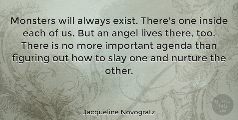 Jacqueline Novogratz Quote About Angel, Important, Agendas: Monsters Will Always Exist Theres...