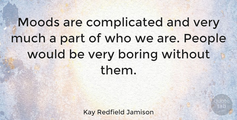 Kay Redfield Jamison Quote About People: Moods Are Complicated And Very...