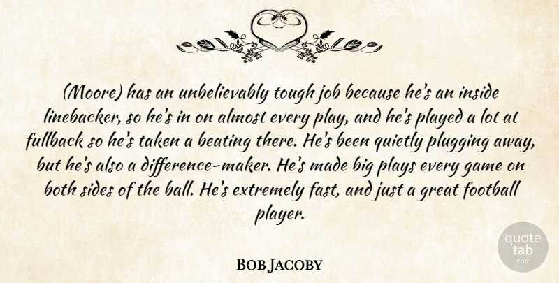 Bob Jacoby Quote About Almost, Beating, Both, Extremely, Football: Moore Has An Unbelievably Tough...