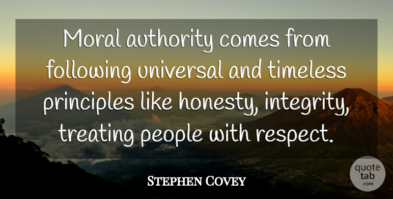 Stephen Covey Quote About Life, Change, Honesty: Moral Authority Comes From Following...
