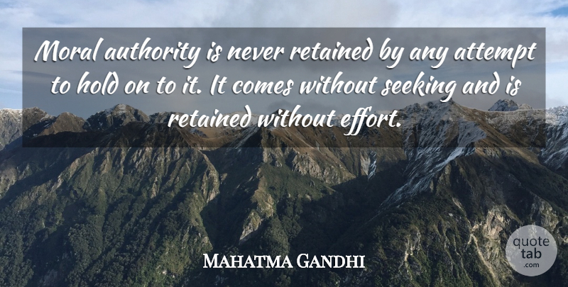Mahatma Gandhi Quote About Struggle, Moral Growth, Effort: Moral Authority Is Never Retained...
