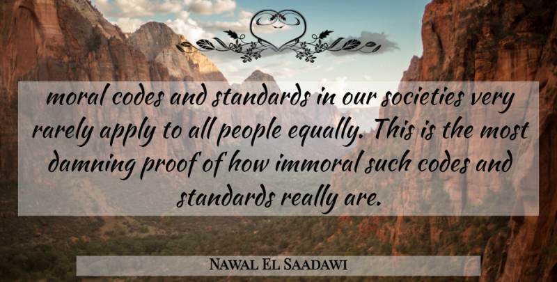 Nawal El Saadawi Quote About People, Our Society, Morality: Moral Codes And Standards In...