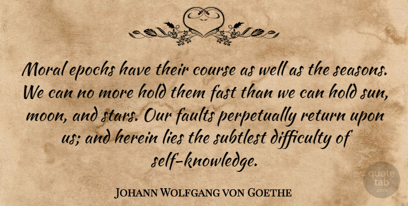 Johann Wolfgang von Goethe Quote About Stars, Lying, Moon: Moral Epochs Have Their Course...