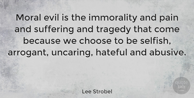 Lee Strobel Quote About Pain, Selfish, Evil: Moral Evil Is The Immorality...