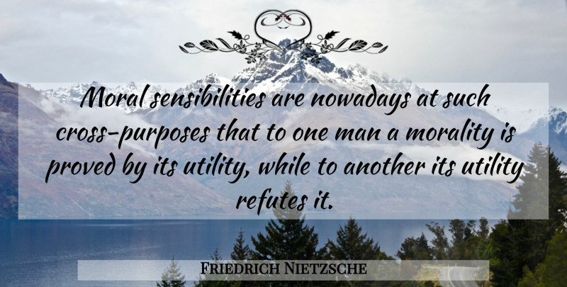 Friedrich Nietzsche Quote About Men, Purpose, Moral: Moral Sensibilities Are Nowadays At...