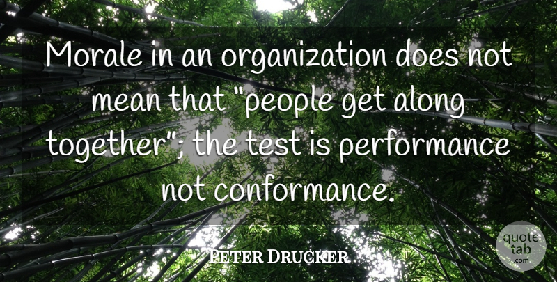 Peter Drucker Quote About Mean, Organization, People: Morale In An Organization Does...