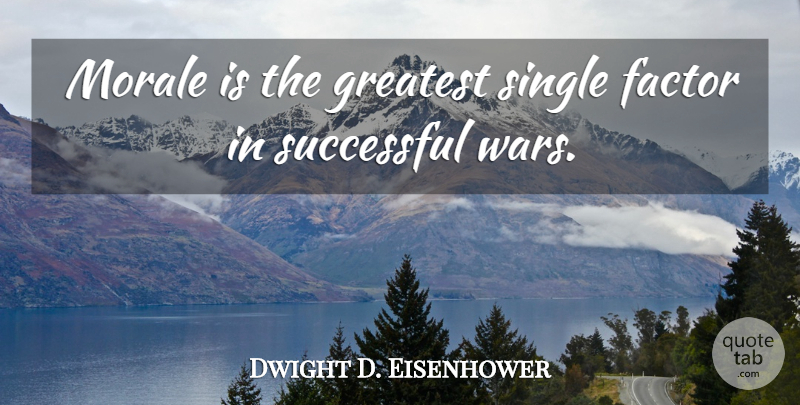 Dwight D. Eisenhower Quote About War, Successful, Morale: Morale Is The Greatest Single...