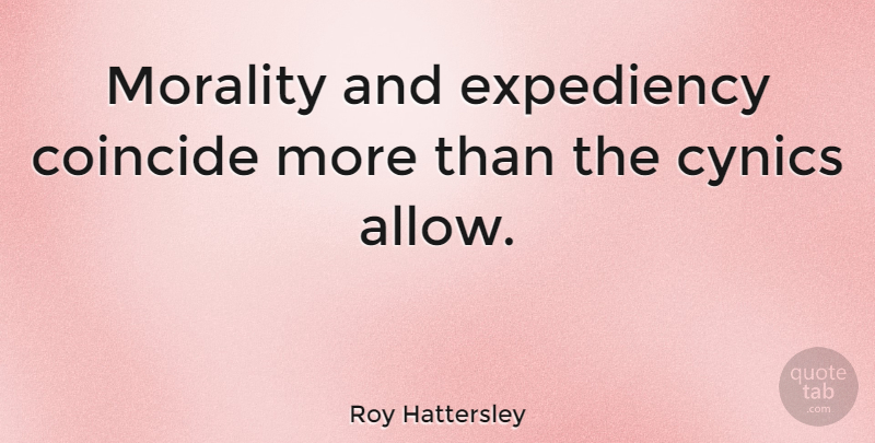 Roy Hattersley Quote About Morality, Expediency: Morality And Expediency Coincide More...