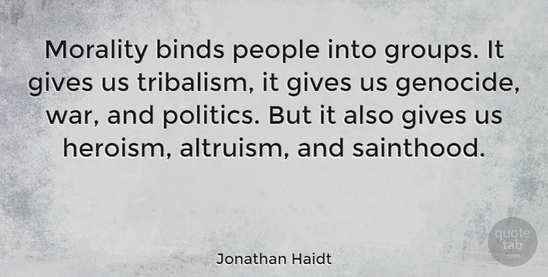 Jonathan Haidt Quote About War, Giving, People: Morality Binds People Into Groups...