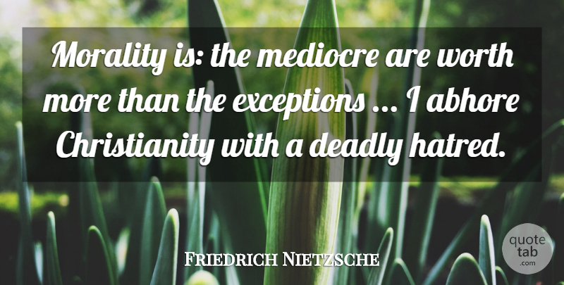 Friedrich Nietzsche Quote About Hatred, Morality, Christianity: Morality Is The Mediocre Are...