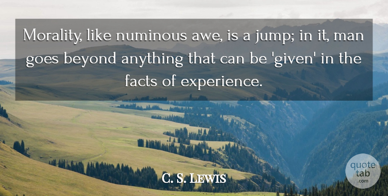 C. S. Lewis Quote About Men, Facts, Morality: Morality Like Numinous Awe Is...