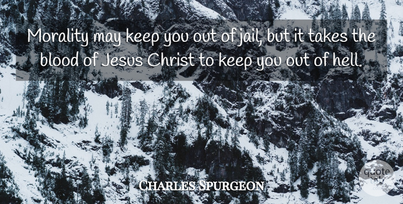 Charles Spurgeon Quote About Jesus, Blood, Jail: Morality May Keep You Out...