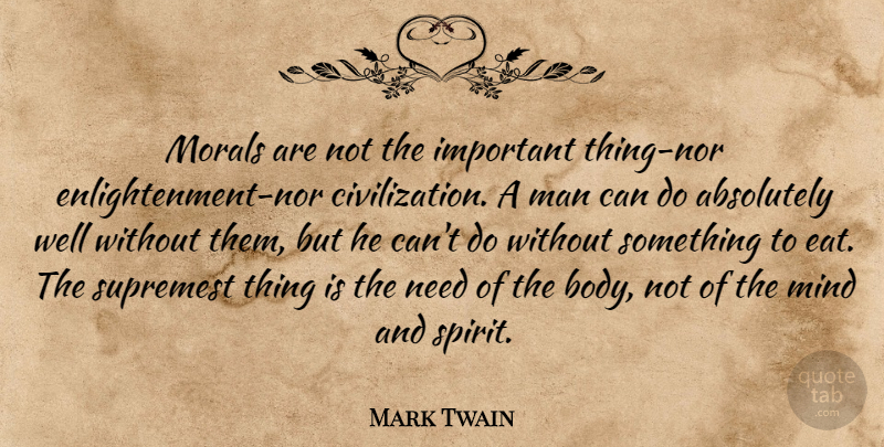 Mark Twain Quote About Men, Civilization, Mind: Morals Are Not The Important...