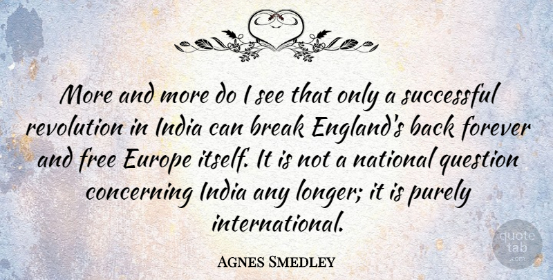 Agnes Smedley Quote About Successful, Europe, Forever: More And More Do I...