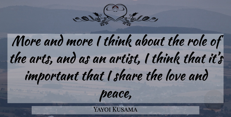 Yayoi Kusama Quote About Art, Thinking, Important: More And More I Think...