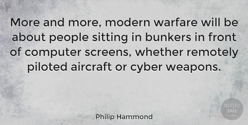 Philip Hammond Quote About Aircraft, Computer, Front, People, Remotely: More And More Modern Warfare...