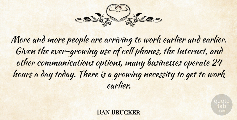 Dan Brucker Quote About Arriving, Businesses, Cell, Earlier, Given: More And More People Are...