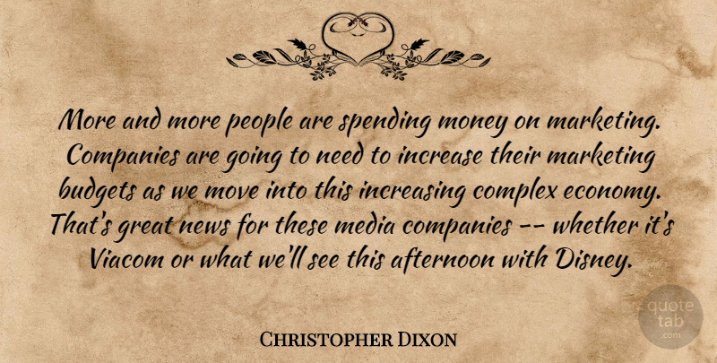 Christopher Dixon Quote About Afternoon, Budgets, Companies, Complex, Great: More And More People Are...