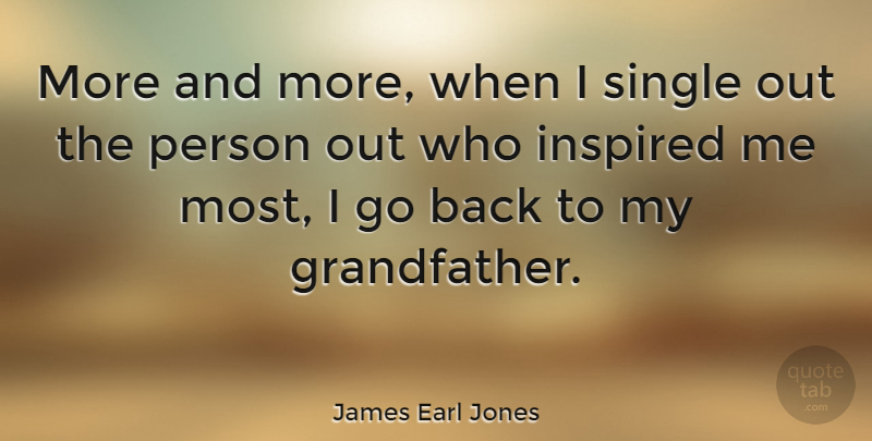 James Earl Jones Quote About Grandpa, Grandfather, Inspired: More And More When I...